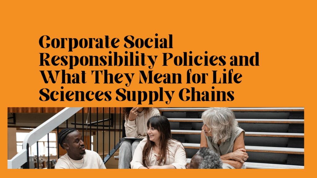 Corporate Social Responsibility Policies and What They Mean for Life Sciences Supply Chains